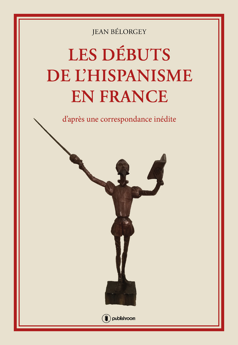 Les débuts de l''hispanisme en France -  Jean Belorgey
