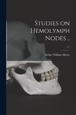 Studies on Hemolymph Nodes ..; v.1 - Arthur William 1873- Meyer