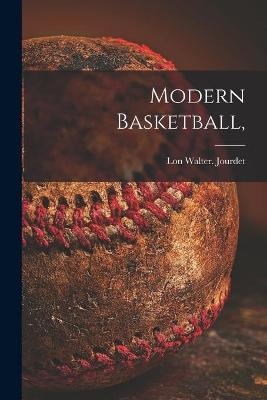 Modern Basketball, - Lon Walter Jourdet