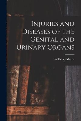 Injuries and Diseases of the Genital and Urinary Organs [electronic Resource] - 