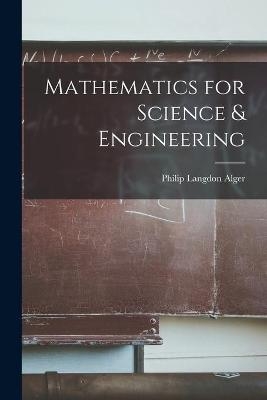 Mathematics for Science & Engineering - Philip Langdon 1894- Alger