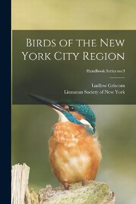 Birds of the New York City Region; Handbook Series no.9 - Ludlow 1890-1959 Griscom