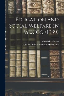 Education and Social Welfare in Mexico (1939) - Goodwin 1899-1976 Watson