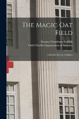 The Magic Oat Field - Eleanor Glendower Griffith
