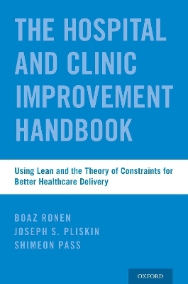 The Hospital and Clinic Improvement Handbook - Boaz Ronen, Joseph S. Pliskin, Shimeon Pass, Donald M. Berwick