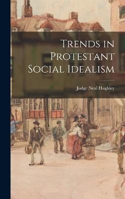 Trends in Protestant Social Idealism - Judge Neal 1907- Hughley