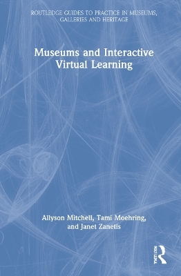 Museums and Interactive Virtual Learning - Allyson Mitchell, Tami Moehring, Janet Zanetis