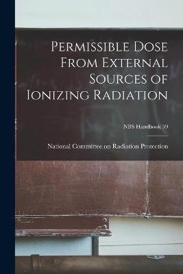 Permissible Dose From External Sources of Ionizing Radiation; NBS Handbook 59 - 