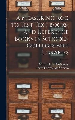 A Measuring Rod to Test Text Books, and Reference Books in Schools, Colleges and Libraries - Mildred Lewis 1852-1928 Rutherford