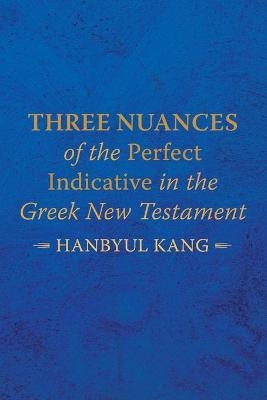 Three Nuances of the Perfect Indicative in the Greek New Testament - Hanbyul Kang