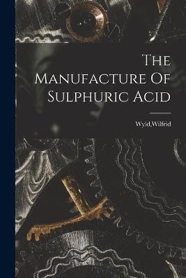 The Manufacture Of Sulphuric Acid - 