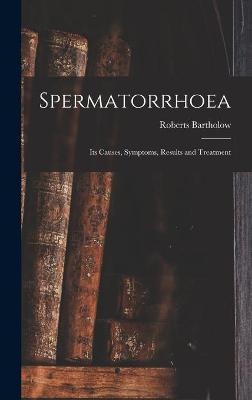 Spermatorrhoea - Roberts 1831-1904 Bartholow