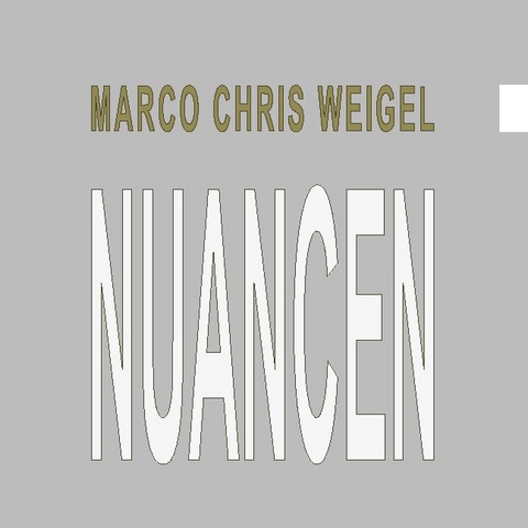 Nuancen - Marco Chris Weigel