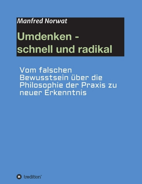 Umdenken - schnell und radikal - Manfred Norwat