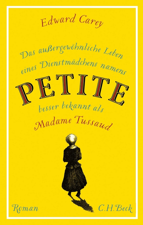 Das außergewöhnliche Leben eines Dienstmädchens namens PETITE, besser bekannt als Madame Tussaud - Edward Carey