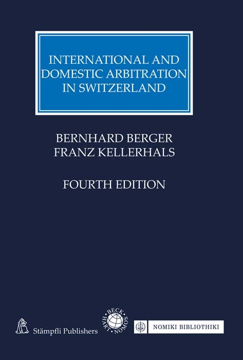 International and Domestic Arbitration in Switzerland - Bernhard Berger, Franz Kellerhals