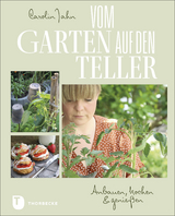 Vom Garten auf den Teller - Carolin Jahn