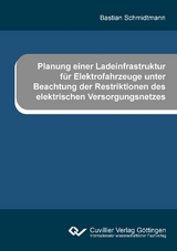 Planung einer Ladeinfrastruktur für Elektrofahrzeuge unter Beachtung der Restriktionen des elektrischen Versorgungsnetzes - Bastian Schmidtmann