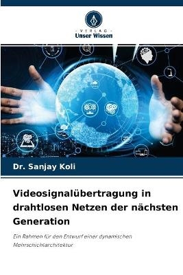 Videosignalübertragung in drahtlosen Netzen der nächsten Generation - Dr Sanjay Koli