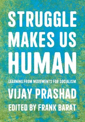 Struggle Is What Makes Us Human - Vijay Prashad, Frank Barat