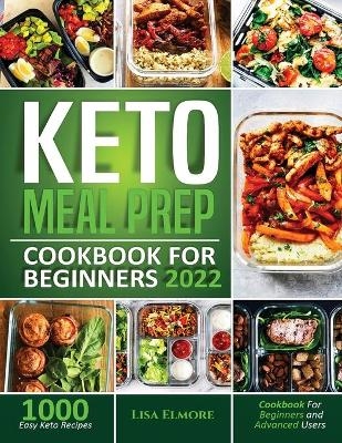 Keto Meal Prep Cookbook for Beginners 2022 - Lisa Elmore