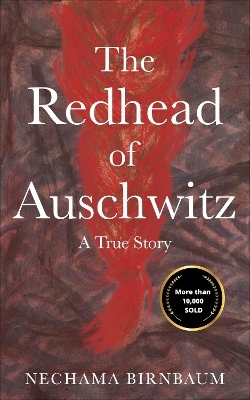 The Redhead of Auschwitz - Nechama Birnbaum