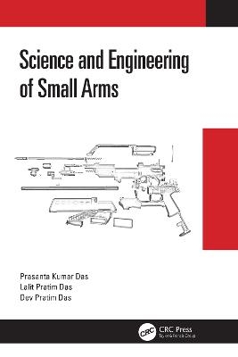 Science and Engineering of Small Arms - Prasanta Kumar Das, Lalit Pratim Das, Dev Pratim Das