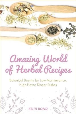 Amazing World of Herbal Recipes - Keith Bond