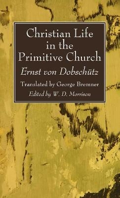 Christian Life in the Primitive Church - Ernst Von Dobsch�tz