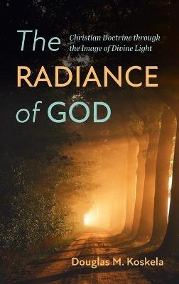 The Radiance of God - Douglas M Koskela