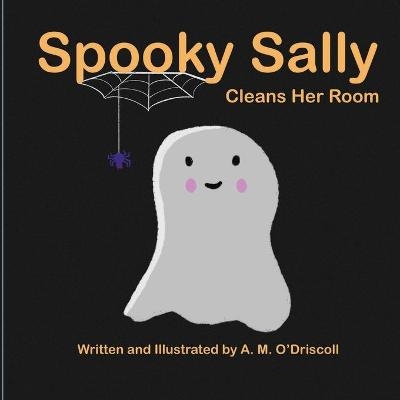 Spooky Sally Cleans Her Room - A M O'Driscoll