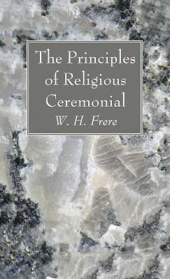 The Principles of Religious Ceremonial - W H Frere