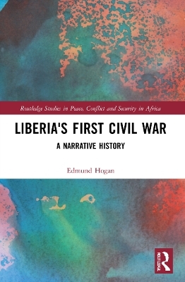 Liberia's First Civil War - Edmund Hogan