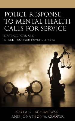 Police Response to Mental Health Calls for Service - Kayla G. Jachimowski, Jonathon A. Cooper