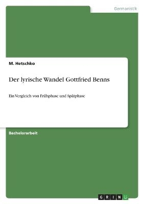 Der lyrische Wandel Gottfried Benns - M. Hetschko