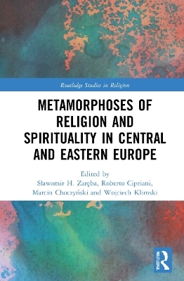 Metamorphoses of Religion and Spirituality in Central and Eastern Europe - 