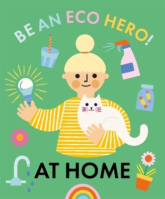 Be an Eco Hero!: At Home - Florence Urquhart