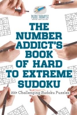 The Number Addict's Book of Hard to Extreme Sudoku 200+ Challenging Sudoku Puzzles -  Puzzle Therapist