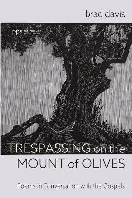 Trespassing on the Mount of Olives - Brad Davis