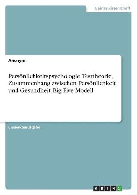 PersÃ¶nlichkeitspsychologie. Testtheorie, Zusammenhang zwischen PersÃ¶nlichkeit und Gesundheit, Big Five Modell -  Anonym