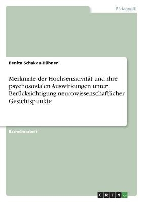 Merkmale der HochsensitivitÃ¤t und ihre psychosozialen Auswirkungen unter BerÃ¼cksichtigung neurowissenschaftlicher Gesichtspunkte - Benita Schakau-HÃ¼bner