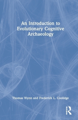 An Introduction to Evolutionary Cognitive Archaeology - Thomas Wynn, Frederick L. Coolidge