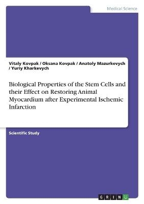 Biological Properties of the Stem Cells and their Effect on Restoring Animal Myocardium after Experimental Ischemic Infarction - Vitaly Kovpak, Yuriy Kharkevych, Anatoly Mazurkevych, Oksana Kovpak