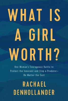 What Is a Girl Worth? - Rachael Denhollander