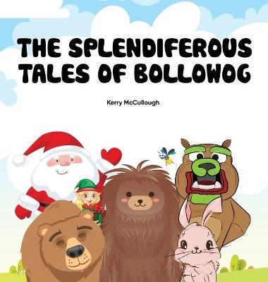 The Splendiferous Tales of Bollowog - Kerry McCullough