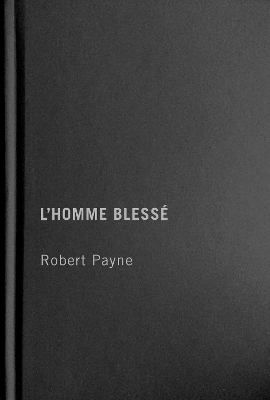 L'Homme blessé - Robert Payne