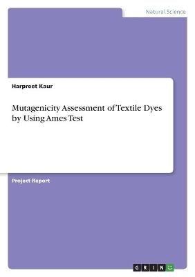 Mutagenicity Assessment of Textile Dyes by Using Ames Test - Harpreet Kaur