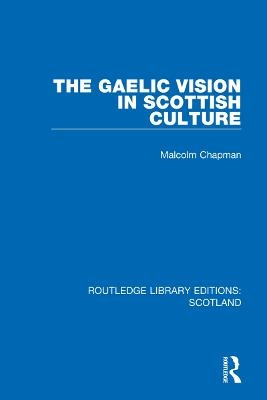 The Gaelic Vision in Scottish Culture - Malcolm Chapman