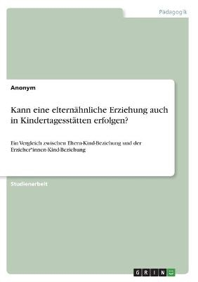 Kann eine elternähnliche Erziehung auch in Kindertagesstätten erfolgen? -  Anonym