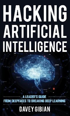 Hacking Artificial Intelligence - Davey Gibian